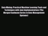 Download Data Mining: Practical Machine Learning Tools and Techniques with Java Implementations