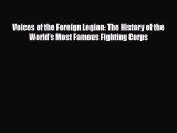 Read Books Voices of the Foreign Legion: The History of the World's Most Famous Fighting Corps