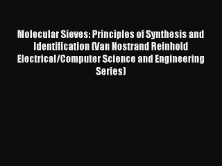 Read Molecular Sieves: Principles of Synthesis and Identification (Van Nostrand Reinhold Electrical/Computer