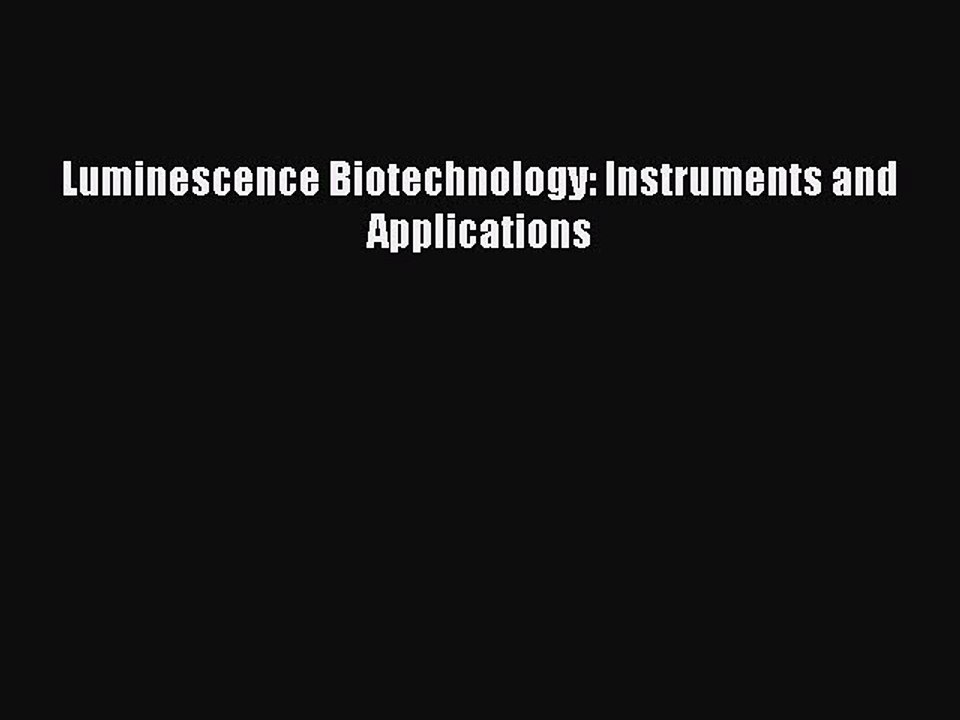 Download Luminescence Biotechnology: Instruments and Applications PDF Online