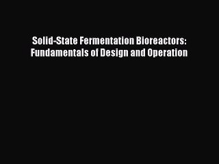 Read Solid-State Fermentation Bioreactors: Fundamentals of Design and Operation Ebook Free