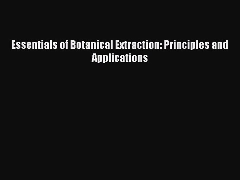 Download Essentials of Botanical Extraction: Principles and Applications Ebook Online