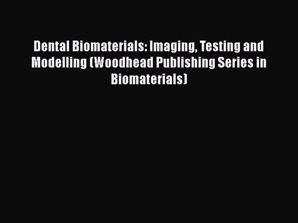Download Dental Biomaterials: Imaging Testing and Modelling (Woodhead Publishing Series in