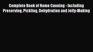 Read Books Complete Book of Home Canning - Including Preserving Pickling Dehydration and Jelly-Making