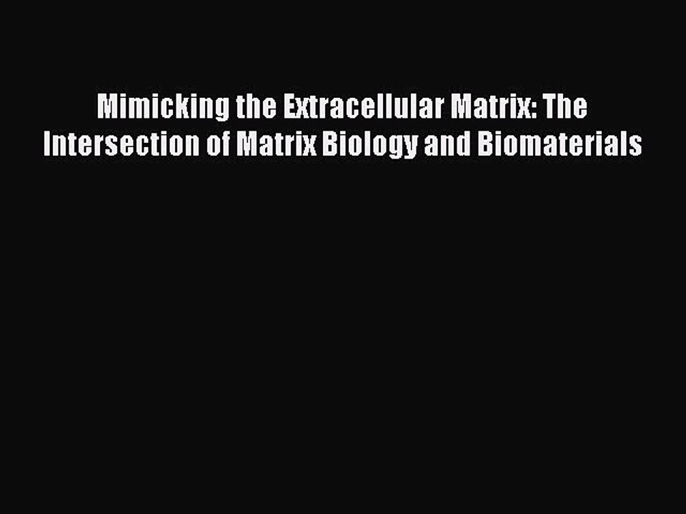 Read Mimicking the Extracellular Matrix: The Intersection of Matrix Biology and Biomaterials