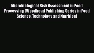 Read Books Microbiological Risk Assessment in Food Processing (Woodhead Publishing Series in