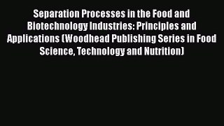 Download Separation Processes in the Food and Biotechnology Industries: Principles and Applications