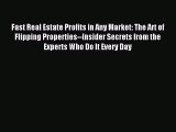 [PDF] Fast Real Estate Profits in Any Market: The Art of Flipping Properties--Insider Secrets