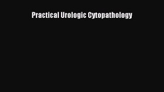 Read Practical Urologic Cytopathology Ebook Free