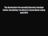 Read The Borderline Personality Disorder Survival Guide: Everything You Need to Know About