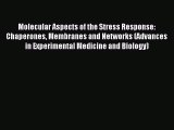 Read Molecular Aspects of the Stress Response: Chaperones Membranes and Networks (Advances