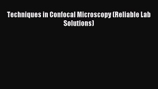 Read Techniques in Confocal Microscopy (Reliable Lab Solutions) Ebook Free