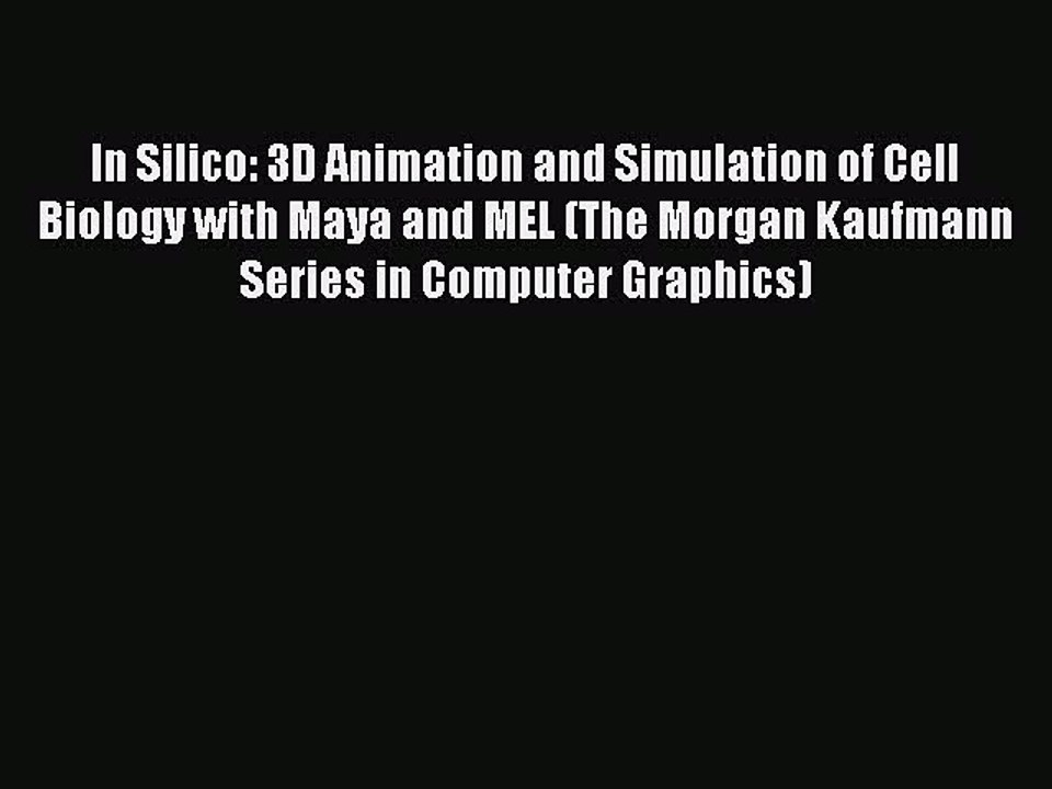 Download In Silico: 3D Animation and Simulation of Cell Biology with Maya and MEL (The Morgan