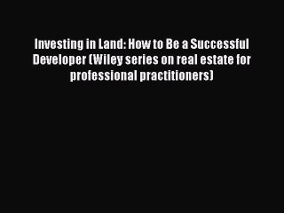 [PDF] Investing in Land: How to Be a Successful Developer (Wiley series on real estate for