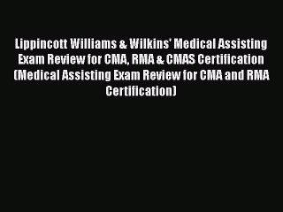 Read Book Lippincott Williams & Wilkins' Medical Assisting Exam Review for CMA RMA & CMAS Certification