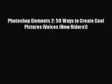PDF Photoshop Elements 2: 50 Ways to Create Cool Pictures (Voices (New Riders))  Read Online