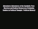 Read Books Adventures Adventures of the Symbolic: Post-Marxism and Radical Democracy (Columbia