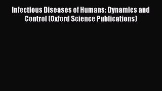Read Book Infectious Diseases of Humans: Dynamics and Control (Oxford Science Publications)