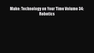 Read Book Make: Technology on Your Time Volume 34: Robotics ebook textbooks