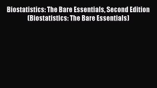 Read Book Biostatistics: The Bare Essentials Second Edition (Biostatistics: The Bare Essentials)