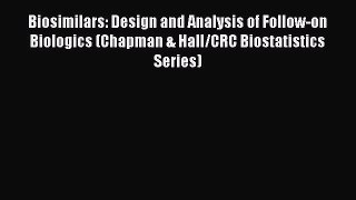Read Book Biosimilars: Design and Analysis of Follow-on Biologics (Chapman & Hall/CRC Biostatistics