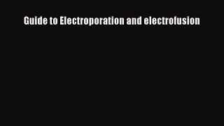 Read Book Guide to Electroporation and electrofusion E-Book Free