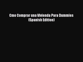 [PDF] Cmo Comprar una Vivienda Para Dummies (Spanish Edition) Read Full Ebook