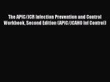 Read Book The APIC/JCR Infection Prevention and Control Workbook Second Edition (APIC/JCAHO