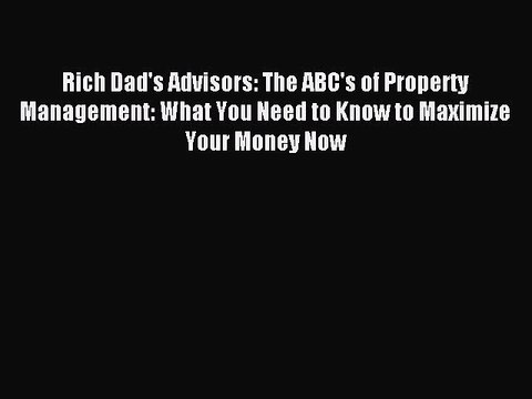 [PDF] Rich Dad's Advisors: The ABC's of Property Management: What You Need to Know to Maximize