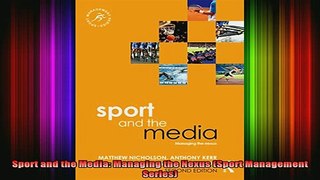 Free Full PDF Downlaod  Sport and the Media Managing the Nexus Sport Management Series Full Ebook Online Free