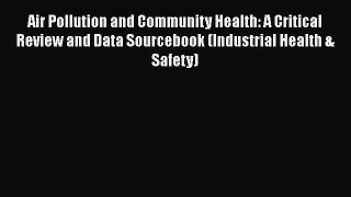 Read Book Air Pollution and Community Health: A Critical Review and Data Sourcebook (Industrial