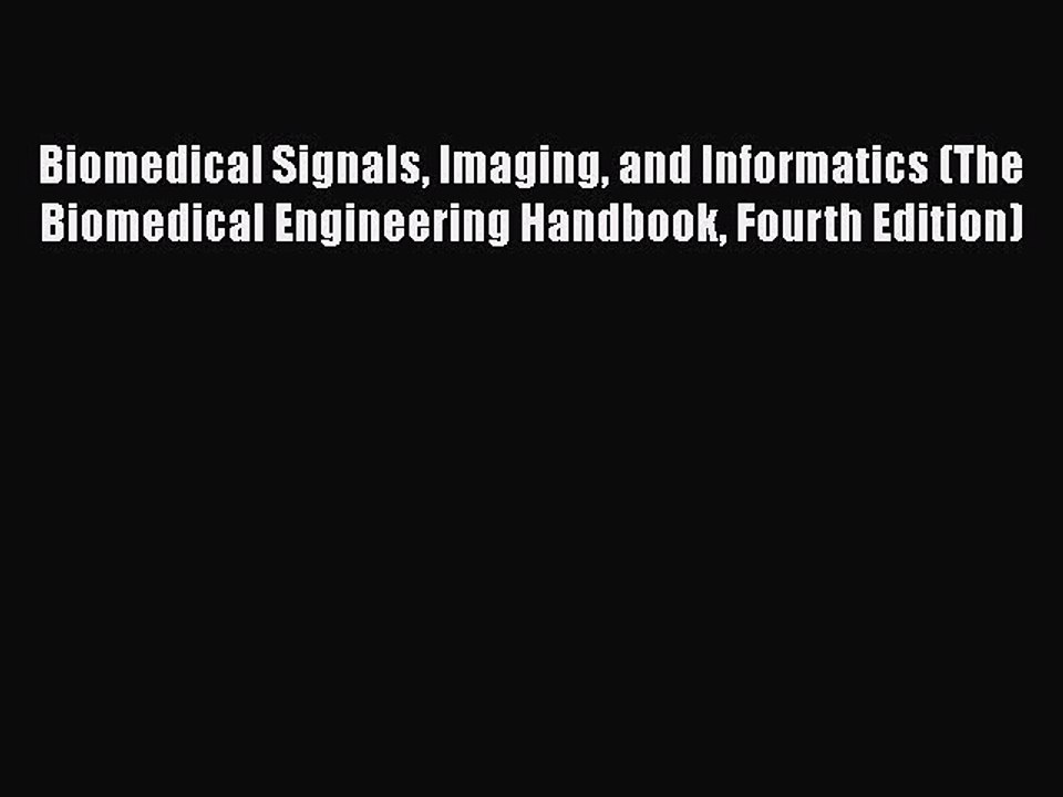 Read Biomedical Signals Imaging and Informatics (The Biomedical Engineering Handbook Fourth