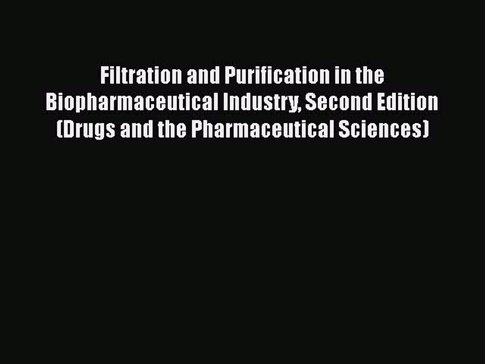 Read Filtration and Purification in the Biopharmaceutical Industry Second Edition (Drugs and