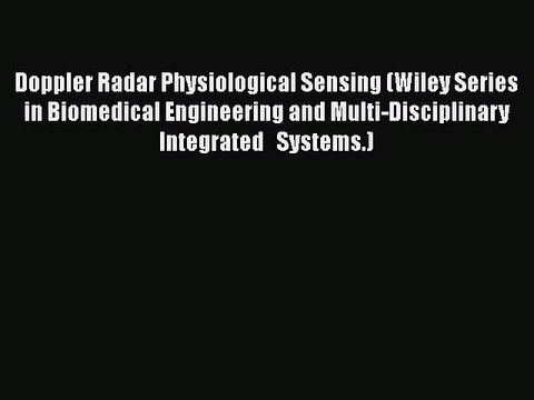 Read Doppler Radar Physiological Sensing (Wiley Series in Biomedical Engineering and Multi-Disciplinary