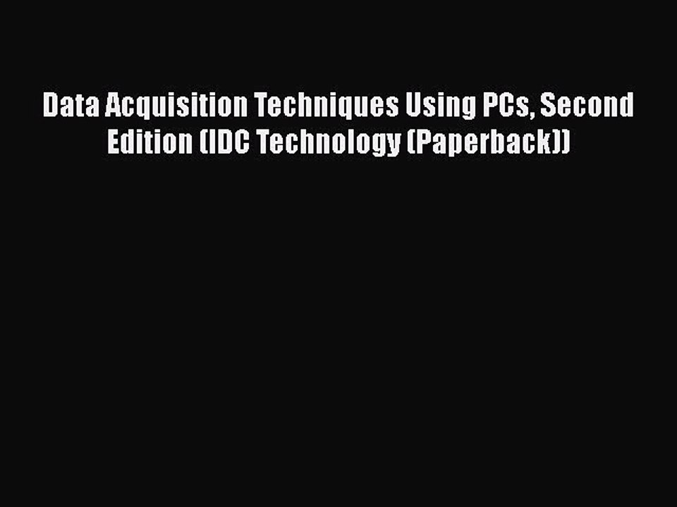 Read Data Acquisition Techniques Using PCs Second Edition (IDC Technology (Paperback)) PDF