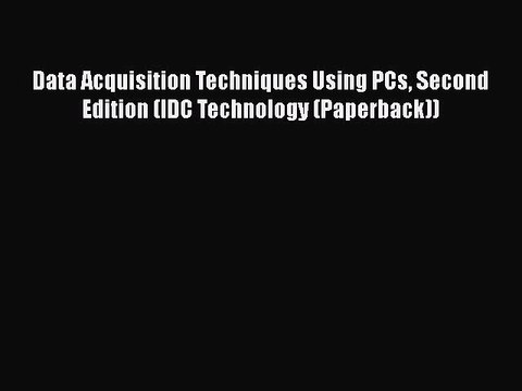 Read Data Acquisition Techniques Using PCs Second Edition (IDC Technology (Paperback)) PDF
