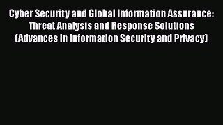 Download Cyber Security and Global Information Assurance: Threat Analysis and Response Solutions