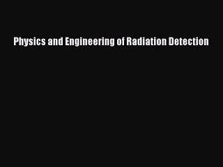Download Physics and Engineering of Radiation Detection PDF Online