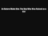 Download As Nature Made Him: The Boy Who Was Raised as a Girl PDF Free