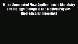 Download Micro-Segmented Flow: Applications in Chemistry and Biology (Biological and Medical