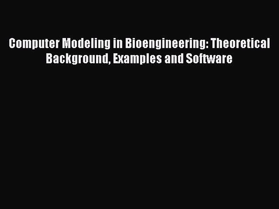 Read Computer Modeling in Bioengineering: Theoretical Background Examples and Software Ebook