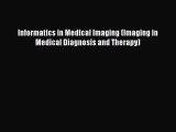 Read Informatics in Medical Imaging (Imaging in Medical Diagnosis and Therapy) Ebook Free
