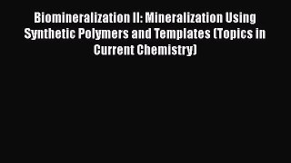 Read Biomineralization II: Mineralization Using Synthetic Polymers and Templates (Topics in