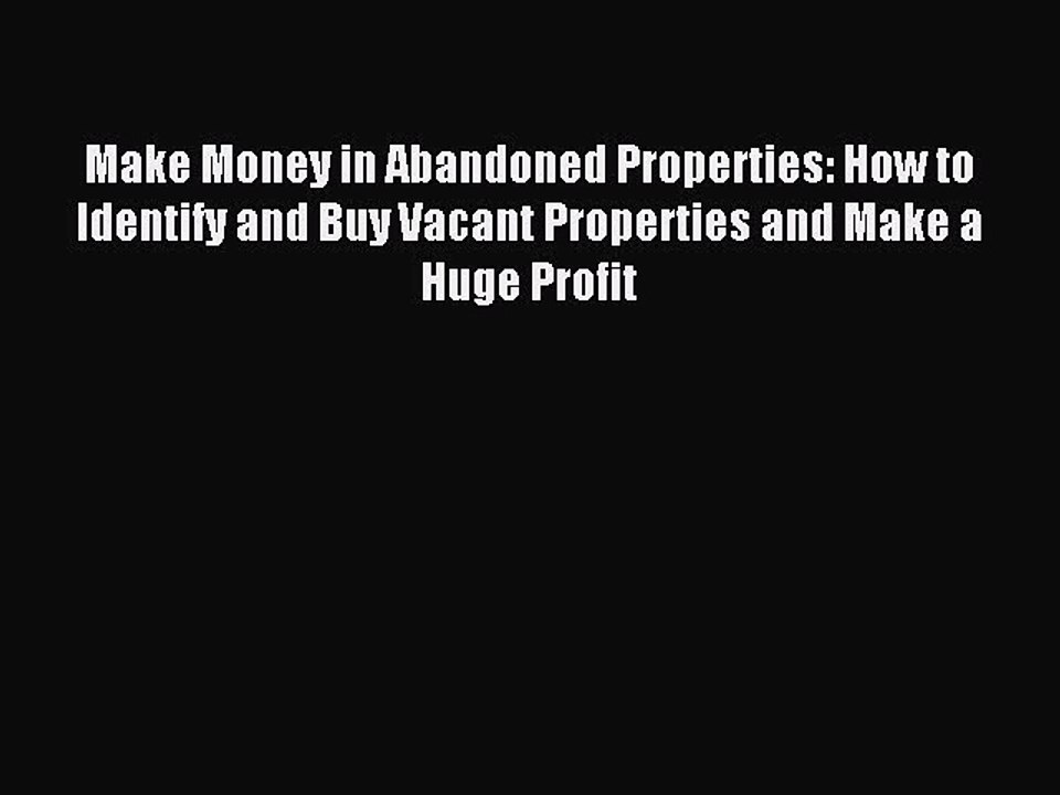 [PDF] Make Money in Abandoned Properties: How to Identify and Buy Vacant Properties and Make