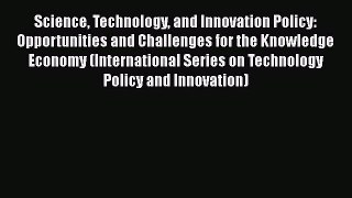 Read Science Technology and Innovation Policy: Opportunities and Challenges for the Knowledge