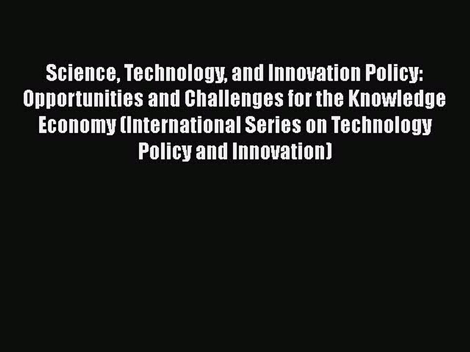 Read Science Technology and Innovation Policy: Opportunities and Challenges for the Knowledge