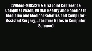 Read CVRMed-MRCAS'97: First Joint Conference Computer Vision Virtual Reality and Robotics in