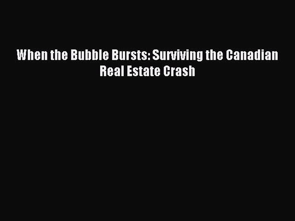 [PDF] When the Bubble Bursts: Surviving the Canadian Real Estate Crash Read Full Ebook