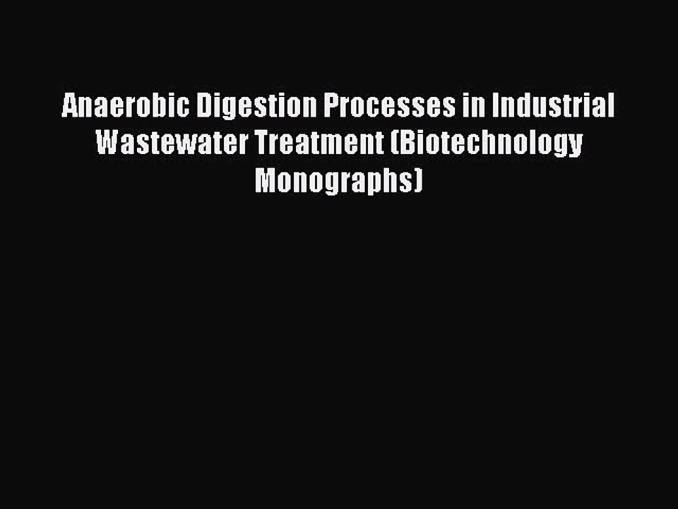 Read Anaerobic Digestion Processes in Industrial Wastewater Treatment (Biotechnology Monographs)