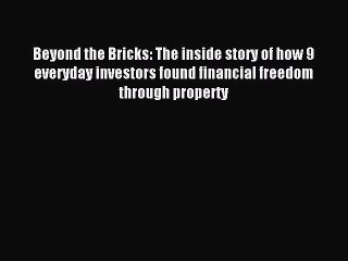 [PDF] Beyond the Bricks: The inside story of how 9 everyday investors found financial freedom